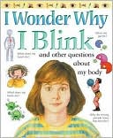 Book cover image of I Wonder Why I Blink and Other Questions about My Body (I Wonder Why Series) by Brigid Avison