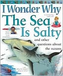 Anita Ganeri: I Wonder Why the Sea Is Salty and Other Questions about the Oceans