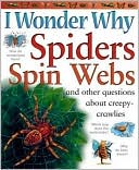 Book cover image of I Wonder Why Spiders Spin Webs and Other Questions about Creepy Crawlies (I Wonder Why Series) by Amanda O'Neill