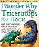 Rod Theodorou: I Wonder Why Triceratops Had Horns and Other Questions about Dinosaurs