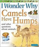 Book cover image of I Wonder Why Camels Have Humps and Other Questions about Animals by Anita Ganeri