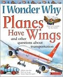 Book cover image of I Wonder Why Planes Have WIngs and Other Questions about Transportation by Christopher Maynard