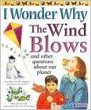 Anita Ganeri: I Wonder Why the Wind Blows and Other Questions about our Planet