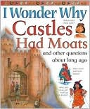 Miranda Smith: I Wonder Why Castles Had Moats and Other Questions about Long Ago