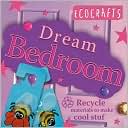 Rebecca Craig: EcoCrafts Dream Bedroom: Use Recycled Materials to Make Cool Crafts