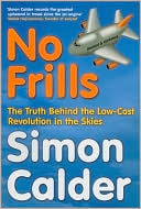 Simon Calder: No Frills: The Truth Behind the Low-Cost Revolution in the Skies