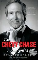 Rena Fruchter: I'm Chevy Chase... and You're Not: Revised & Updated