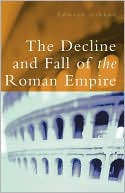 Edward Gibbon: The Decline and Fall of the Roman Empire