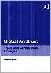 Yusaf H. Akbar: Global Antitrust: Trade and Competition Linkages