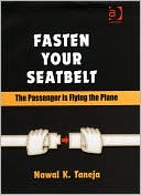 Book cover image of Fasten Your Seatbelt: The Passenger Is Flying the Plane by Nawal K. Taneja