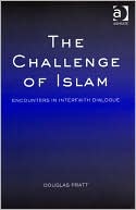 Book cover image of The Challenge of Islam: Encounters in Interfaith Dialogue by Douglas Pratt