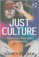 Sidney Dekker: Just Culture: Balancing Safety and Accountability