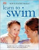 Book cover image of Learn to Swim: Step-by-Step Water Confidence and Safety Skills for Babies and Young Children by Rob McKay