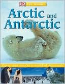 DK Publishing: Arctic and Antarctic (DK Eye Wonder Series)