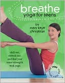 Mary Kaye Chryssicas: Breathe: Yoga for Teens