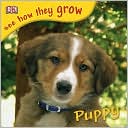 DK Publishing: Puppy: See How They Grow