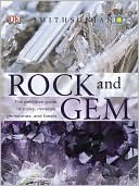Book cover image of Smithsonian Rock and Gem: The Definitive Guide to Rocks, Minerals, Gems, and Fossils by Ronald L. Bonewitz