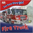 Book cover image of See How They Go: Fire Truck by DK Publishing