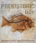 DK Publishing: Prehistoric Life: The Definitive Visual History of Life on Earth