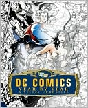 Daniel Wallace: DC Comics Year by Year: A Visual Chronicle