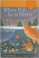 Book cover image of Where Fish Go in Winter: And Other Great Mysteries by Amy Goldman Koss