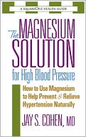 Jay S. Cohen: Magnesium Solution for High Blood Pressure