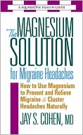 Jay S. Cohen: Magnesium Solution for Migraine Headaches