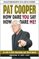 Book cover image of How Dare You Say How Dare Me! by Pat Cooper