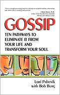 Bob Burg: Gossip: Ten Pathways to Eliminate It from Your Life and Transform Your Soul