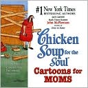 Book cover image of Chicken Soup for the Soul Cartoons for Moms by Jack Canfield