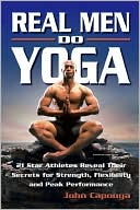 Book cover image of Real Men Do Yoga: 21 Star Athletes Reveal Their Secrets for Strength, Flexibility and Peak Performance by John Capouya