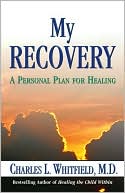 Charles Whitfield: My Recovery: A Personal Plan for Healing