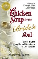 Book cover image of Chicken Soup for the Bride's Soul: Stories of Love, Laughter and Commitment to Last a Lifetime by Jack Canfield