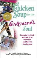 Jack Canfield: Chicken Soup for the Girlfriend's Soul: Celebrating the Friends Who Cheer Us Up, Cheer Us On and Make Our Lives Complete