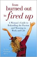 Leslie Godwin: From Burned Out to Fired Up: A Woman's Guide to Rekindling the Passion and Meaning in Work and Life