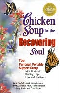 Jack Canfield: Chicken Soup for the Recovering Soul: Your Personal Portable Support Group with Stories of Healing, Hope, Love and Resilience