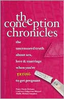 Book cover image of Conception Chronicles: The Uncensored Truth about Sex, Love and Marriage when You're Trying to Get Pregnant by Patty Doyle Debano