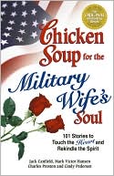 Book cover image of Chicken Soup for the Military Wife's Soul: 101 Stories to Touch the Heart and Rekindle the Spirit by Jack Canfield