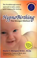 Book cover image of Hypnobirthing: The Mongan Method, The Breakthrough Natural Approach to safer, easier, more Comfortable Birthing by Marie Mongan