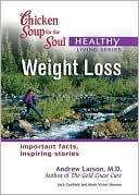 Book cover image of Chicken Soup for the Soul Healthy Living Series: Weight Loss: Important Facts, Inspiring Stories by Jack Canfield