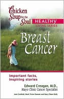 Jack Canfield: Chicken Soup for the Soul Healthy Living Series: Breast Cancer: Important Facts, Inspiring Stories