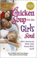 Jack Canfield: Chicken Soup for the Girl's Soul: Real Stories by Real Girls about Real Stuff
