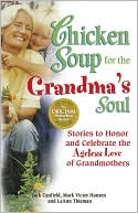 Book cover image of Chicken Soup for the Grandma's Soul: Stories to Honor and Celebrate the Ageless Love of Grandmothers by Jack Canfield