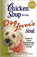 Book cover image of Chicken Soup for the Dog Lover's Soul: Stories of Canine Companionship, Comedy and Courage by Jack Canfield