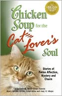 Book cover image of Chicken Soup for the Cat Lover's Soul: Stories of Feline Affection, Mystery and Charm by Jack Canfield