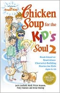 Jack Canfield: Chicken Soup for the Kid's Soul 2: Read-Aloud or Read-Alone Character-Building Stories for Kids Ages 6-10