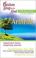 Book cover image of Chicken Soup for the Soul Healthy Living Series: Arthritis: Important Facts, Inspiring Stories by Jack Canfield