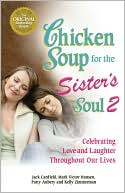 Book cover image of Chicken Soup for the Sister's Soul 2: Celebrating Love and Laughter Throughout Our Lives by Jack Canfield