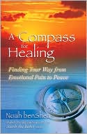 Book cover image of A Compass for Healing: Finding Your Way from Emotional Pain to Peace by Noah benShea