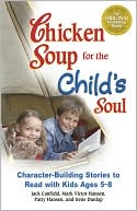 Jack Canfield: Chicken Soup for the Child's Soul: Character-Building Stories to Read with Kids Ages 5 through 8